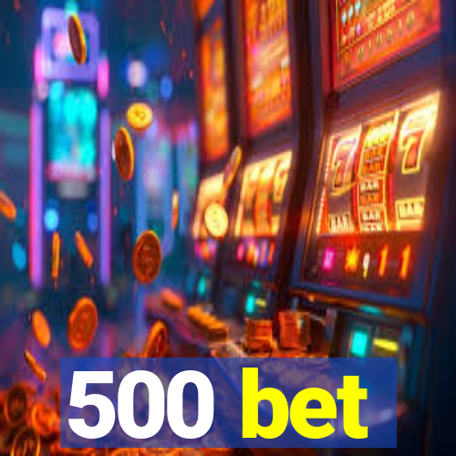 500 bet